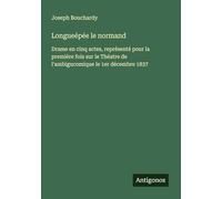 Longueépée le normand: Drame en cinq actes, représenté pour la première fois sur le Théatre de l'ambigucomique le 1er décembre 1837