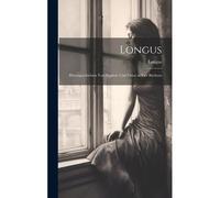 Longus: Hirtengeschichten Von Daphnis Und Chloe In Vier Büchern Paperback Book