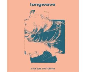 Longwave - If We Ever Live Forever