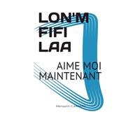 LON'M FIFI LAA: AIME MOI MAINTENANT