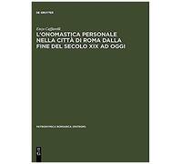 L'onomastica Personale Nella Città Di Roma Dalla Fine Del Secolo Xix Ad Oggi