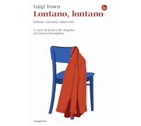 Lontano, lontano. Lettere, racconti, interviste