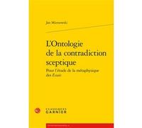 L'Ontologie de la contradiction sceptique Claude Blum (Collection dirigée par), Jan Miernowski (Auteur)