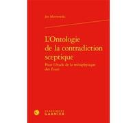 L'Ontologie de la contradiction sceptique Jan Miernowski (Auteur), Claude Blum (Collection dirigée par)