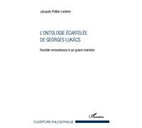 L'ontologie écartelée de Georges Lukács Humble remontrance à un grand marxiste - Jacques Pollak-Lederer - L'harmattan - broché - Essai