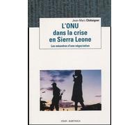 L'onu Dans La Crise En Sierra Leone - Les Méandres D'une Négociation