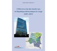 L'onu Et La Crise Des Grands Lacs En République Démocratique Du Congo (1997-2007) | Occasion