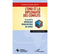 L'onu Et La Diplomatie Des Conflits - Le Cas De La République Démocratique Du Congo