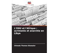 L'ONU et l'Afrique: acrimonie et anarchie en Libye
