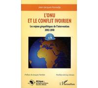 L'ONU et le conflit en Côte d'Ivoire Les enjeux géopolitiques de l'intervention 2002-2010 - Jean-Jacques Konadje - L'harmattan - broché - Essai