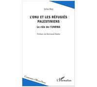 Julia Roy – L'ONU et les réfugiés palestiniens – Le rôle de l'UNRWA – Étude – Broché