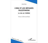 L'onu Et Les Réfugiés Palestiniens - Le Rôle De L'unrwa