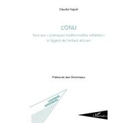 L'ONU face aux "pratiques traditionnelles néfastes" à l'égard de lenfant africain - Claudia Napoli - L'harmattan - broché - Essai
