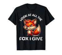 Look at All The Fox I Give - Citation Sarcastique Amusante T-Shirt