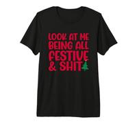 Look at me Being All Festif & Shit Meme de Noël drôle T-Shirt Haut de Gamme