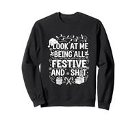 Look at Me Being All Festive and Sheet Funny Christmas Sweatshirt