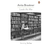 Look At Me: From the Booker Prize-Winning Author of Hotel Du Lac