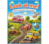 Look at me! My First Vehicles Coloring Book: Vehicle Alphabet Learning Activity Book for Toddlers and Preschoolers Ages 3-6