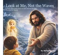 Look at Me, Not the Waves: A Story of Trusting Jesus in Life’s Storms