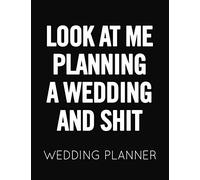 Look at Me Planning a Wedding and Shit: Black and White Wedding Planner Book and Organizer with Checklists, Guest List and Seating Chart