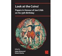 Look at the Coins! Papers in Honour of Joe Cribb on His 75th Birthday