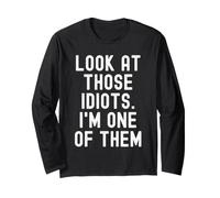 Look At These Idiots Im One of Them Sarcastic Funny Manche Longue