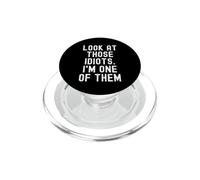 Look At These Idiots Im One of Them Sarcastic Funny PopSockets PopGrip pour MagSafe