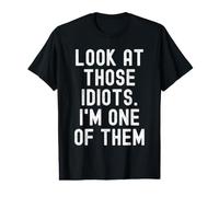 Look At These Idiots Im One of Them Sarcastic Funny T-Shirt Graphique avec Valeur
