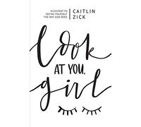 Look at You, Girl: Kickstart to Seeing Yourself the Way God Does