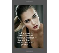 Look At Yourself, You're A Beautiful Woman. Remember That You Deserve True Love And Never Give Up: Motivational Notebook, Journal, Diary (110 Pages, Blank, 6 X 9)