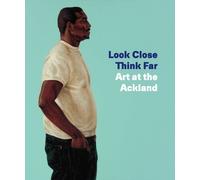 Look Close, Think Far: Art At The Ackland