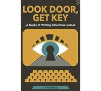 Look Door, Get Key: A Guide To Writing Adventure Games