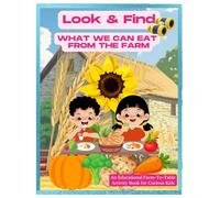 Look & Find What We Can Eat from the Farm An Educational Farm-To-Table Activity Book for Curious Kids: Easy Hidden Picture Creative Learning First Activity for Two to Five Year Old