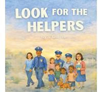 Look for the Helpers: A Heartwarming Childrens Book About Community Helpers, Kindness and the Everyday Heroes Who Keep Our Communities Safe