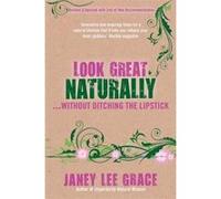 Look Great Naturally... Without Ditching the Lipstick - [Version Originale] Janey Lee Grace (Auteur)