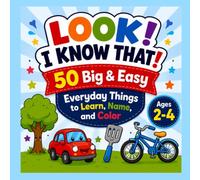 LOOK! I KNOW THAT!: 50 Big & Easy Everyday Things to Learn, Name, and Color