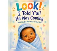 LOOK! I Told Y'all He Was Coming: The Little Boy Who Knew It Was Time
