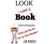 Look I Wrote A Book: The Aspiring Author's Guide To Writing And Publishing Books