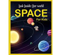 Look Inside Our world ( Space For Kids): Space A Visual Encyclopedia, The First Big Book of Space for kids , The Latest View of the Solar System, An ... No Place Like Space, best gift for kids