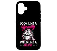 Look Like A Beauty Weld Like A Beast Coque pour iPhone 16