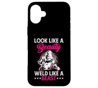 Look Like A Beauty Weld Like A Beast Coque pour iPhone 16 Plus