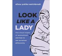 Look like a Lady Five Visual Tropes of Womanhood and How to See Ourselves Differently - Elissa Weichbrodt - Baker publishing group - ebook (ePub) - Livre
