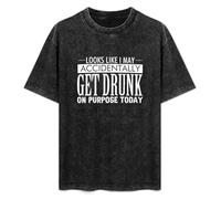 Look Like I May Accidentally Get Drunk on Purpose Today T-Shirt Unisex Black Tee XXL