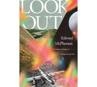 Look Out The Delight and Danger of Taking the Long View - Edward McPherson - Astra House - ebook (ePub) - Livre
