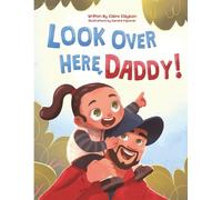 Look Over Here, Daddy!: A Father-Daughter Children’s Book | Heartwarming Gift for New Dads, Expecting Fathers, Outdoor Families and the Perfect Children’s Bedtime Story.
