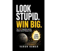 Look Stupid. Win Big.: The FAFO Algorithm and the Hidden Cost of Playing It Safe