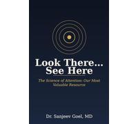 Look There ... See Here: The Science of Attention: Our Most Valuable Resource