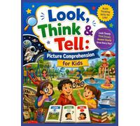 Look, Think & Tell: Picture Comprehension for Kids Ages 5-9 40+ Colorful Scenes to Build Observation, Vocabulary, Critical Thinking, Speaking, and Reading Comprehension Skills