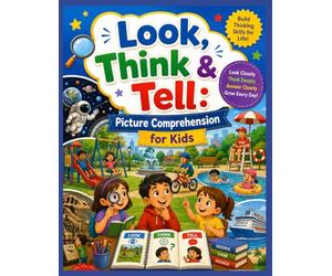 Look, Think & Tell: Picture Comprehension for Kids Ages 5-9 40+ Colorful Scenes to Build Observation, Vocabulary, Critical Thinking, Speaking, and Reading Comprehension Skills