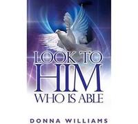 Look To Him Who Is Able - [Version Originale] Donna Williams (Auteur)